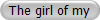 The girl of my